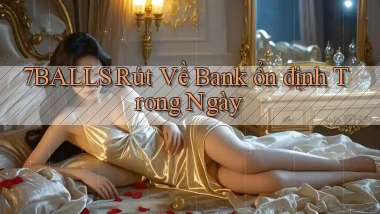 7balls rút về bank ổn định trong ngày