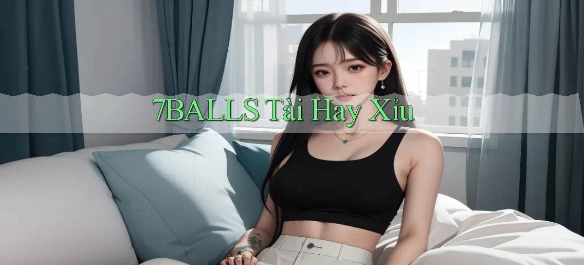 7balls tài hay xỉu
