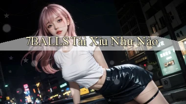 7balls tài xỉu như nào