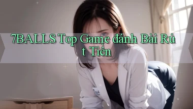 7balls top game đánh bài rút tiền