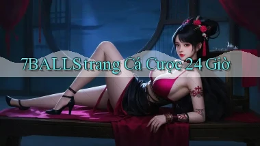 7balls ﻿trang cá cược 24 giờ