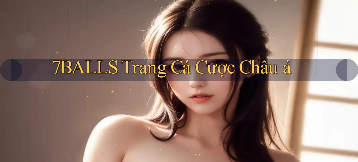 7balls trang cá cược châu á