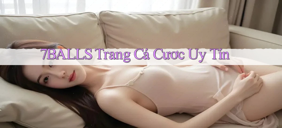 7balls trang cá cươc uy tín