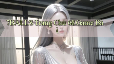 7balls trang chủ 68 game bài