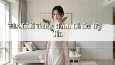 7balls trang đánh lô de uy tín
