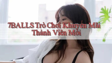 7balls Trò chơi khuyến mãi thành viên mới