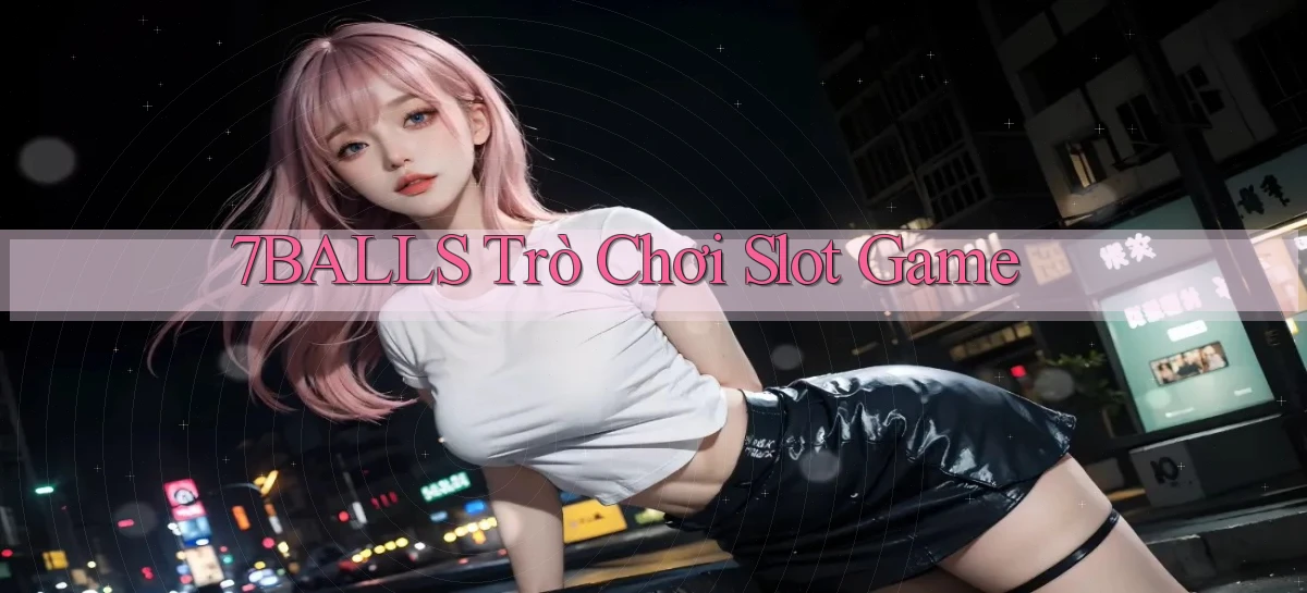 7balls trò chơi slot game