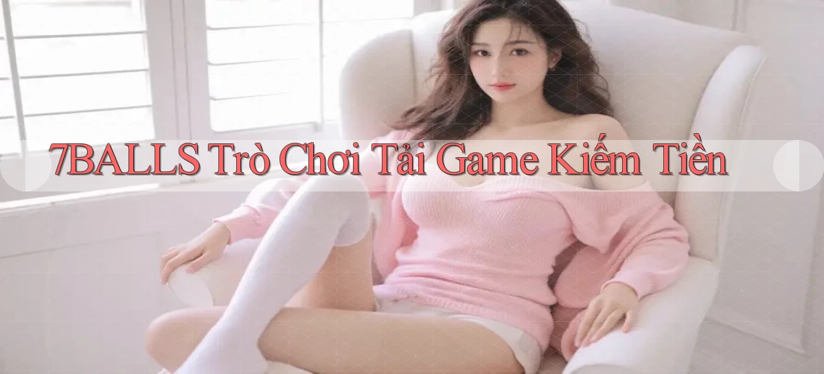 7balls Trò chơi Tải game kiếm tiền