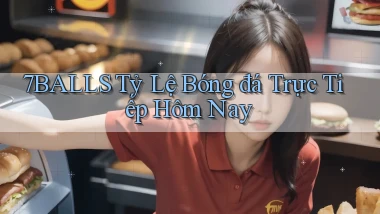 7balls tỷ lệ bóng đá trực tiếp hôm nay