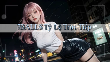 7balls tỷ lệ trực tiếp