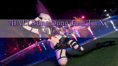 7balls ứng dụng đánh tài xỉu uy tín