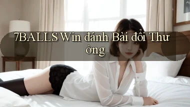 7balls win đánh bài đổi thưởng