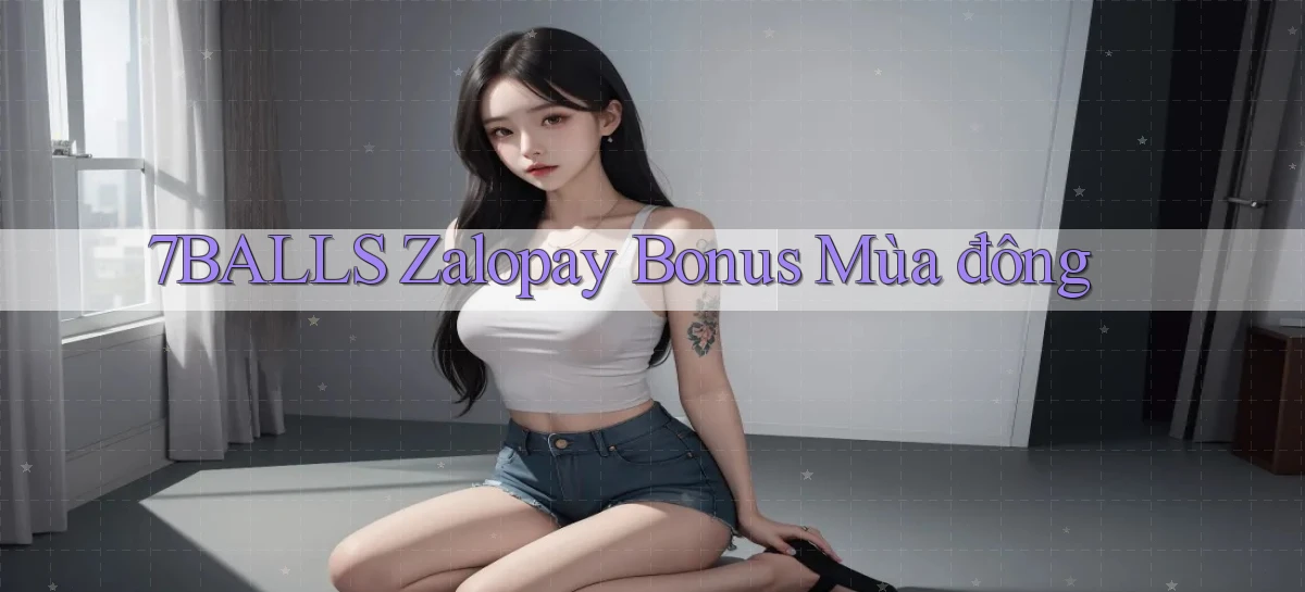 7balls zalopay bonus mùa đông
