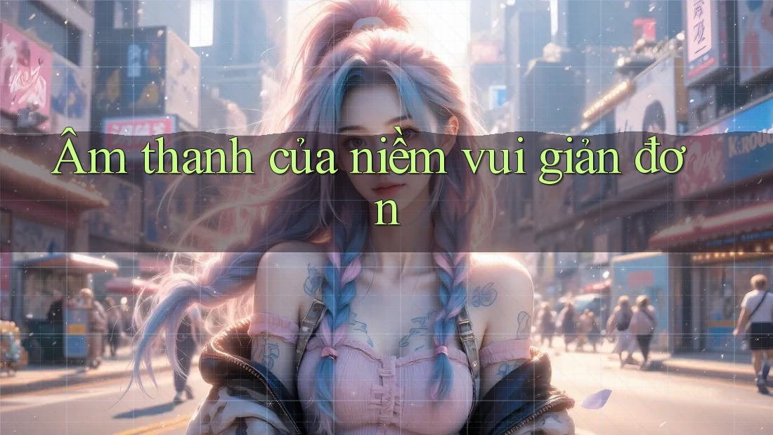 Âm thanh của niềm vui giản đơn