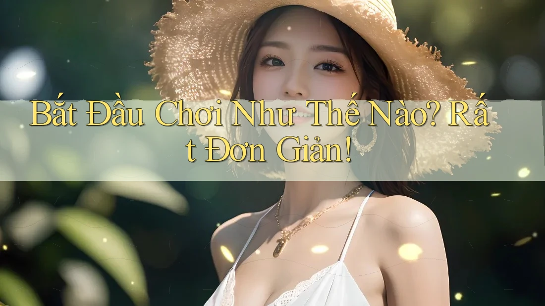 Bắt Đầu Chơi Như Thế Nào? Rất Đơn Giản!