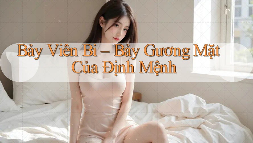 Bảy Viên Bi – Bảy Gương Mặt Của Định Mệnh Bảy Viên Bi – Bảy Gương Mặt Của Định Mệnh