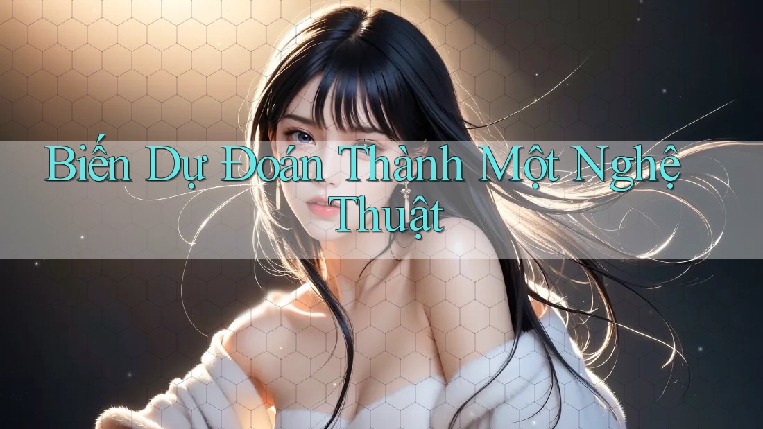 Biến Dự Đoán Thành Một Nghệ Thuật