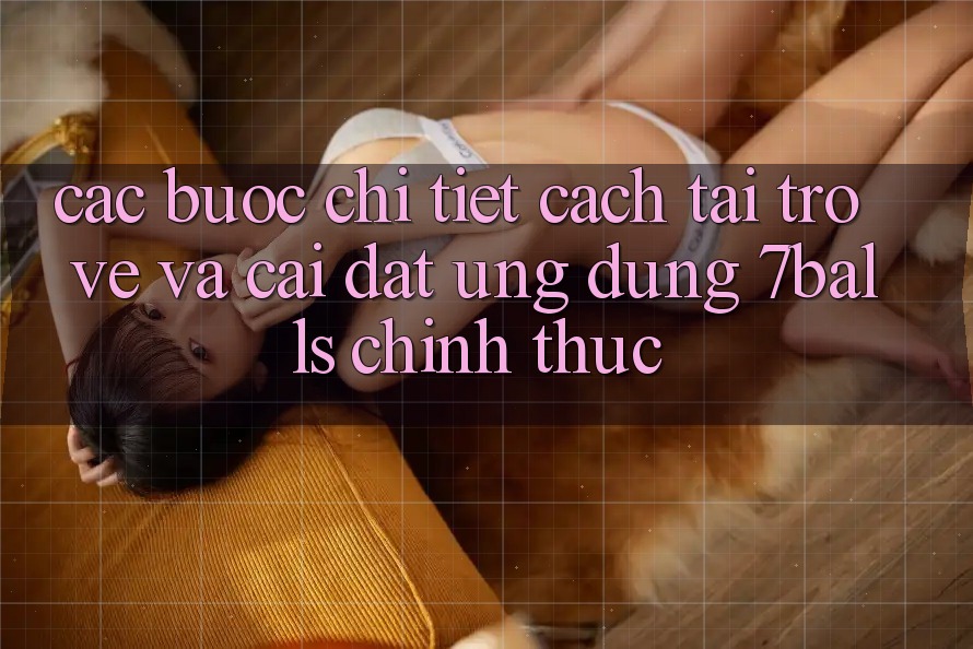 Các bước Chi Tiết Cách Tải trở về Và Cài Đặt Ứng dụng 7balls Chính Thức