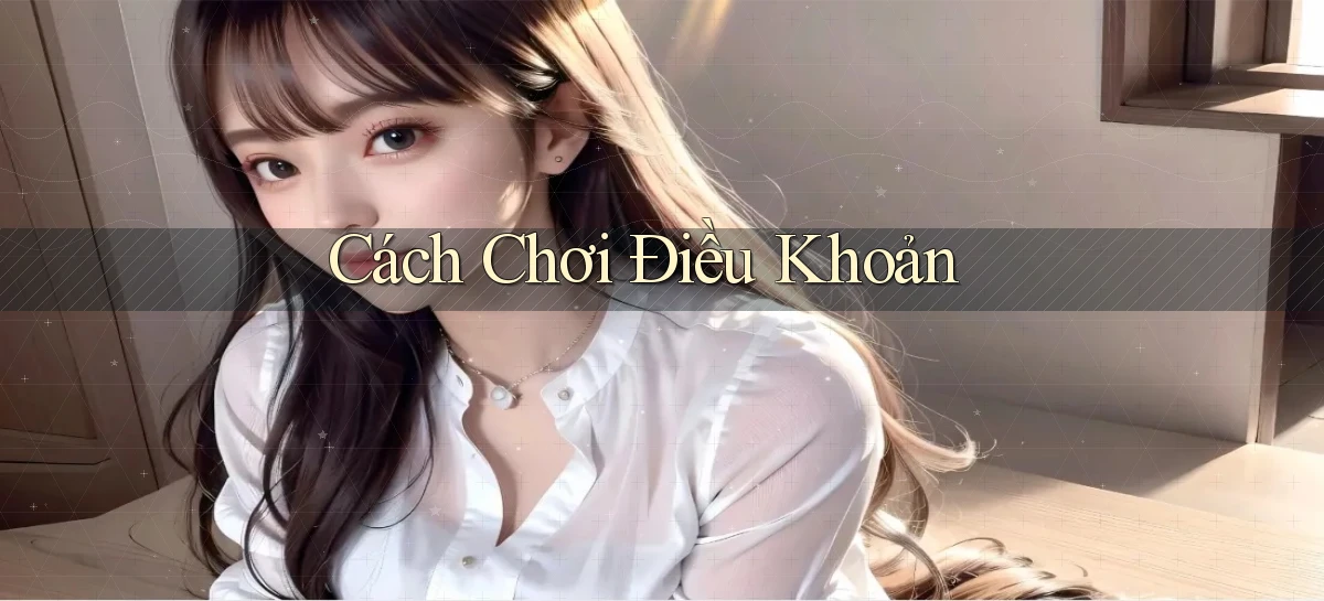 Cách chơi Điều khoản