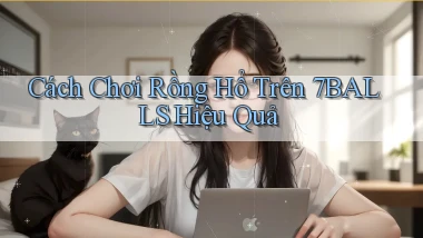 cách chơi rồng hổ trên 7balls hiệu quả