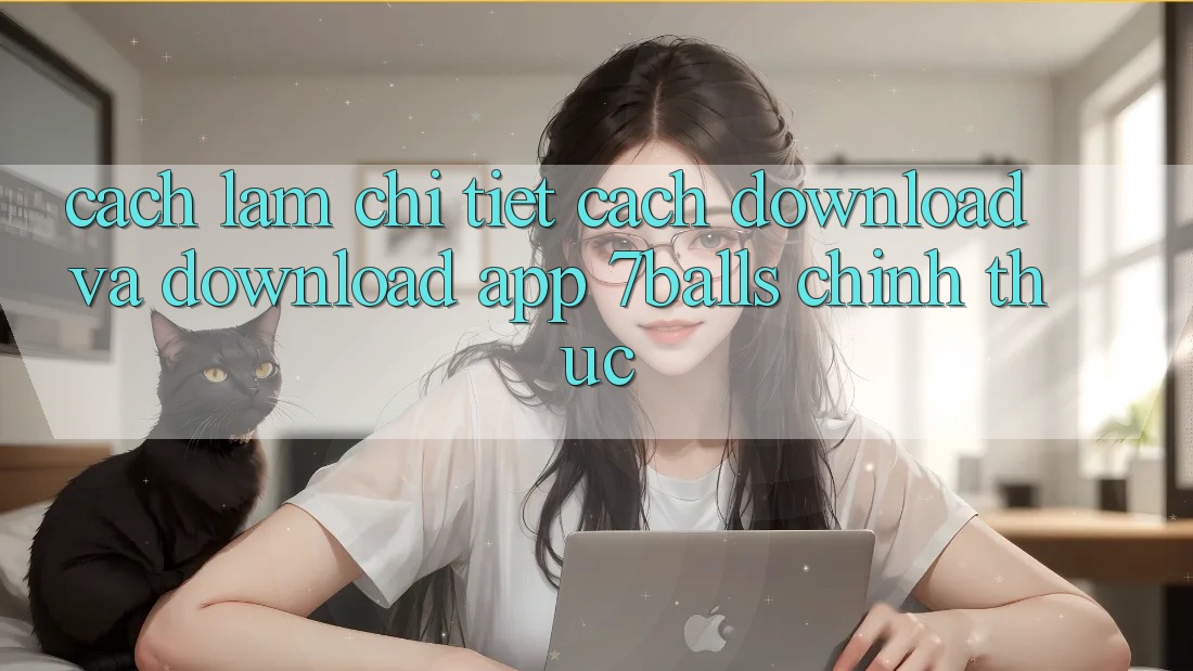 Cách làm Chi Tiết Cách Download Và Download App 7balls Chính Thức Cách làm Chi Tiết Cách Download Và Download App 7balls Chính Thức