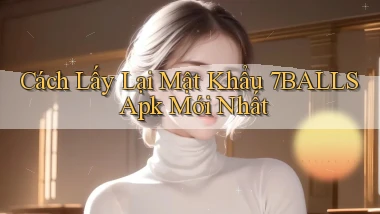 cách lấy lại mật khẩu 7balls apk mới nhất