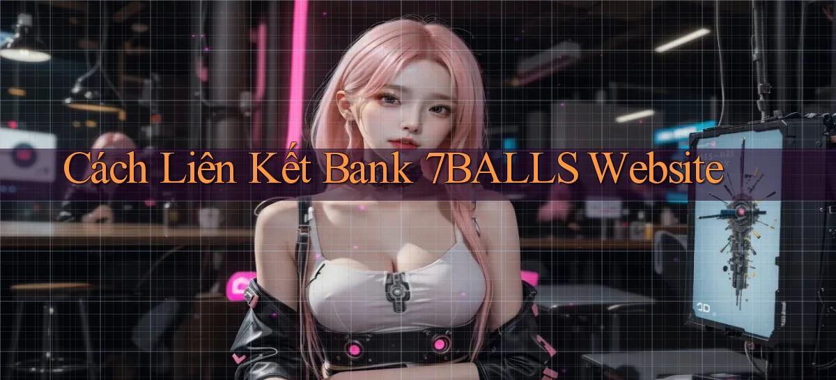 cách liên kết bank 7balls website