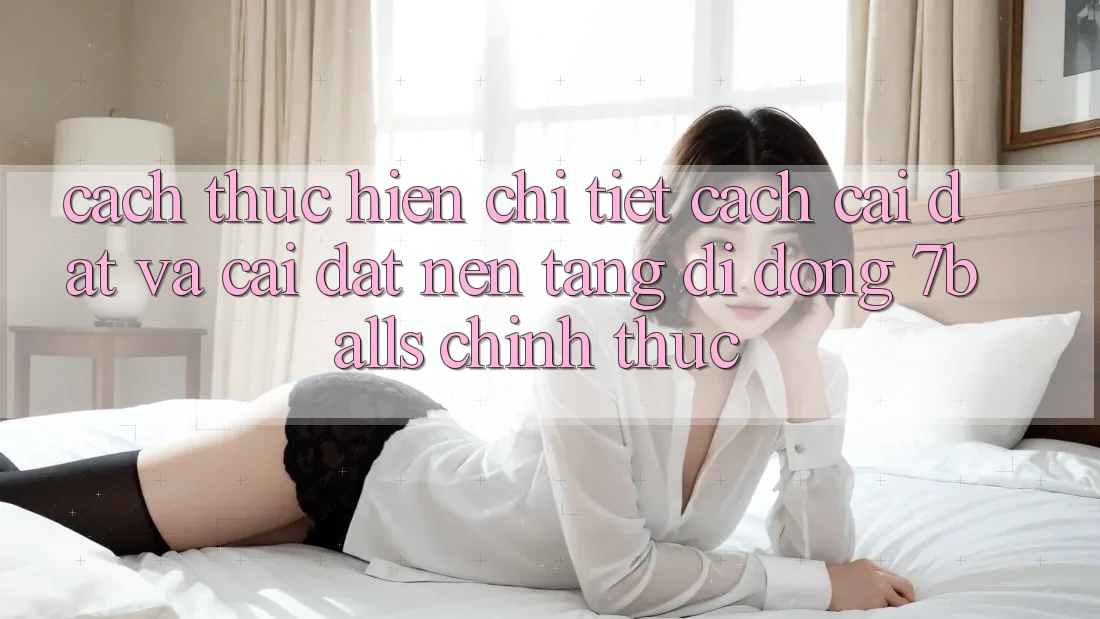 Cách thực hiện Chi Tiết Cách Cài đặt Và Cài Đặt Nền tảng di động 7balls Chính Thức Cách thực hiện Chi Tiết Cách Cài đặt Và Cài Đặt Nền tảng di động 7balls Chính Thức