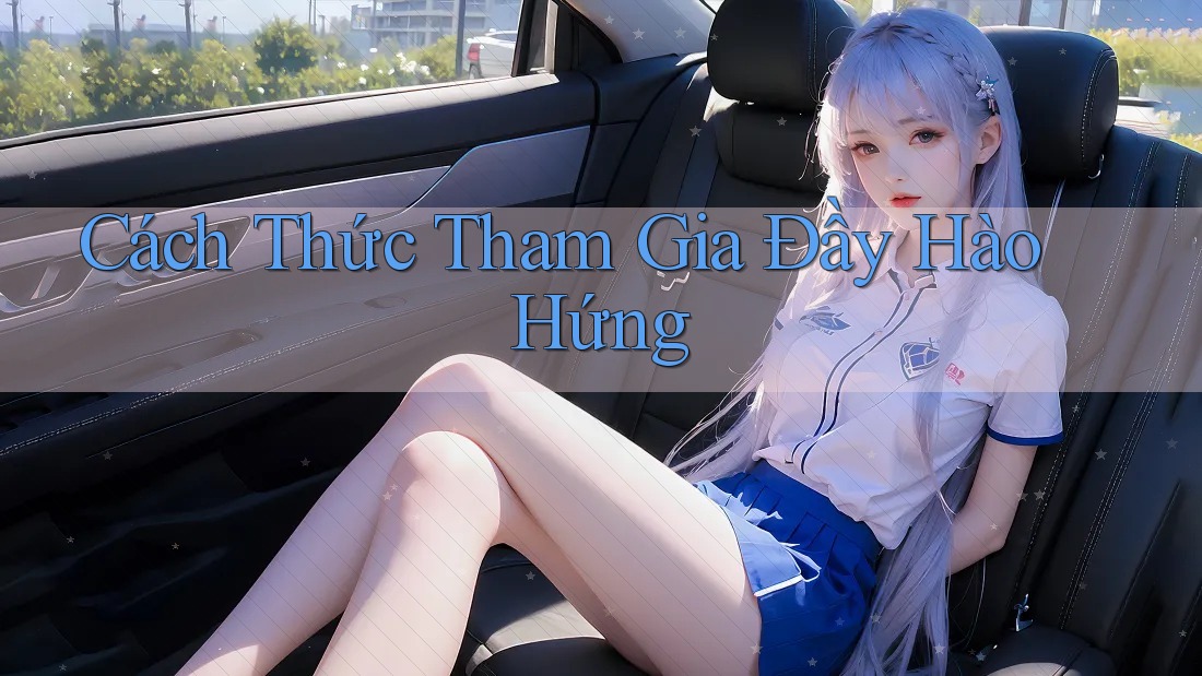 Cách Thức Tham Gia Đầy Hào Hứng