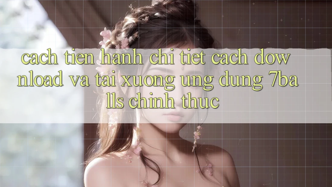 Cách tiến hành Chi Tiết Cách Download Và Tải xuống Ứng dụng 7balls Chính Thức Cách tiến hành Chi Tiết Cách Download Và Tải xuống Ứng dụng 7balls Chính Thức
