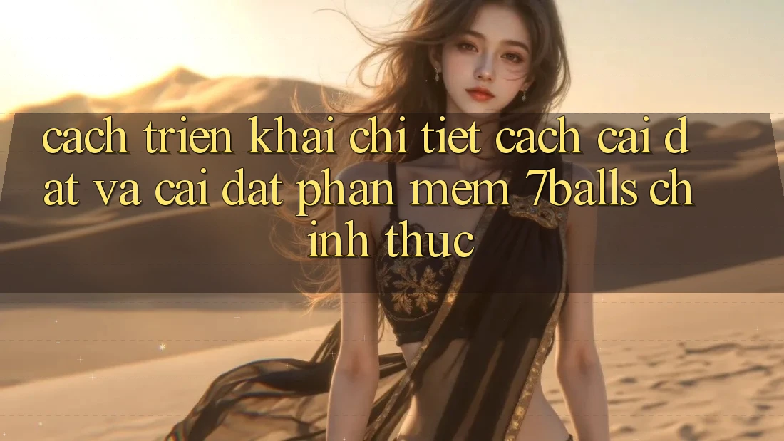 Cách triển khai Chi Tiết Cách Cài đặt Và Cài Đặt Phần mềm 7balls Chính Thức