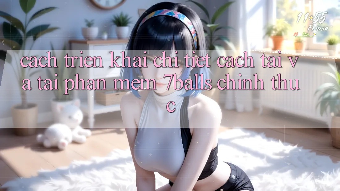 Cách triển khai Chi Tiết Cách Tải Và Tải Phần mềm 7balls Chính Thức Cách triển khai Chi Tiết Cách Tải Và Tải Phần mềm 7balls Chính Thức
