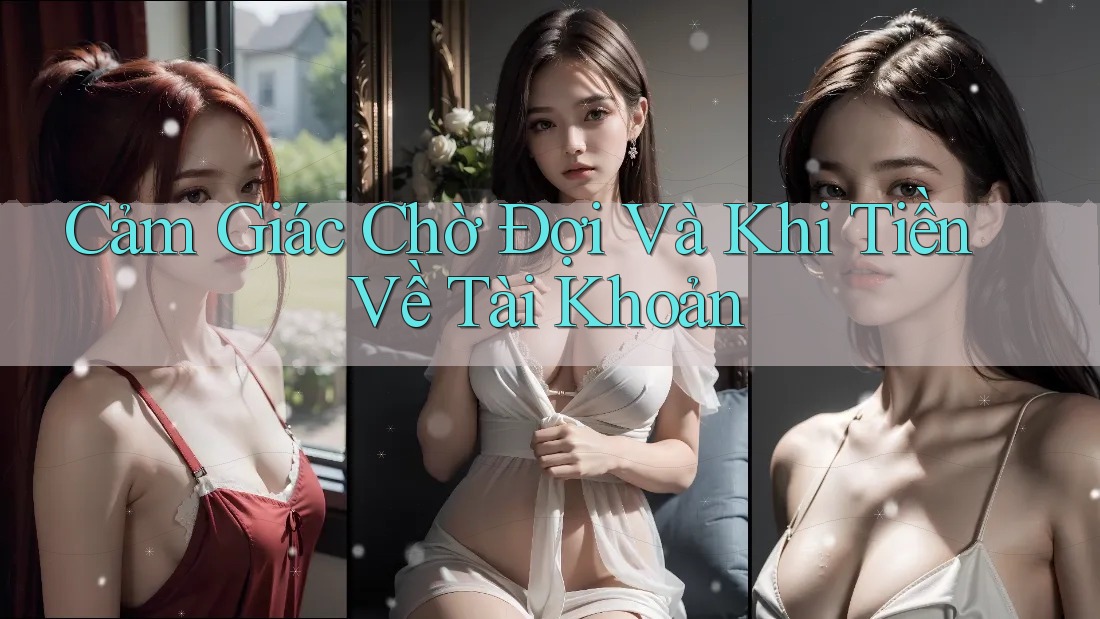 Cảm Giác Chờ Đợi Và Khi Tiền Về Tài Khoản Cảm Giác Chờ Đợi Và Khi Tiền Về Tài Khoản