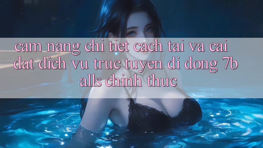 Cẩm nang Chi Tiết Cách Tải Và Cài Đặt Dịch vụ trực tuyến di động 7balls Chính Thức Cẩm nang Chi Tiết Cách Tải Và Cài Đặt Dịch vụ trực tuyến di động 7balls Chính Thức