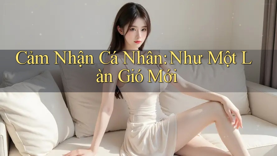 Cảm nhận cá nhân – Như một làn gió mới