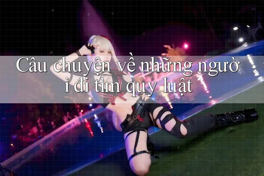 Câu chuyện về những người đi tìm quy luật