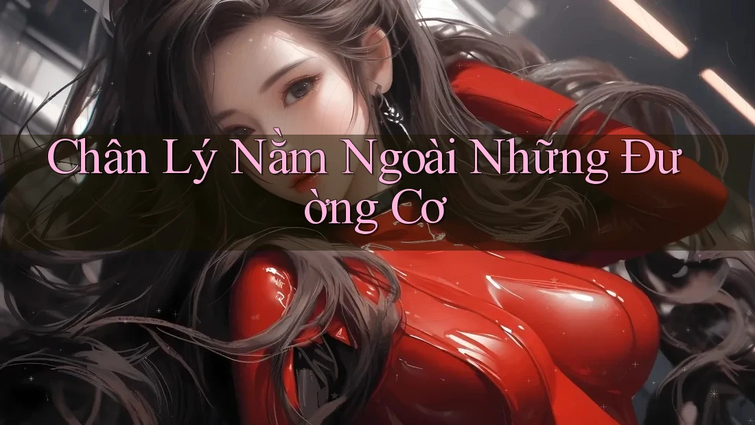 Chân Lý Nằm Ngoài Những Đường Cơ