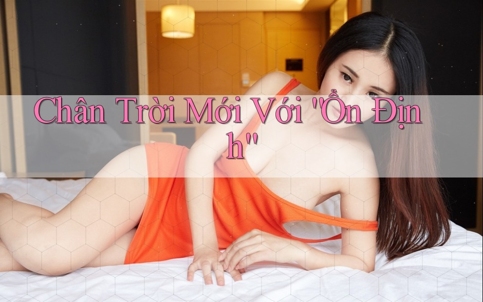 Chân Trời Mới Với “Ổn Định” Chân Trời Mới Với “Ổn Định”