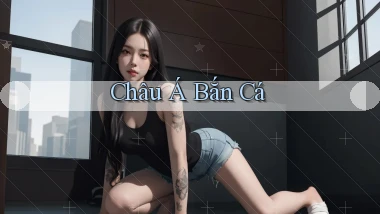 Châu Á Bắn cá