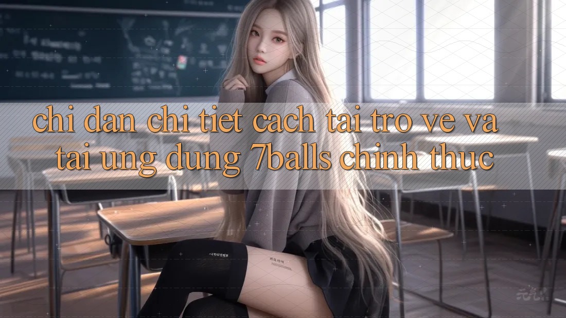 Chỉ dẫn Chi Tiết Cách Tải trở về Và Tải Ứng dụng 7balls Chính Thức Chỉ dẫn Chi Tiết Cách Tải trở về Và Tải Ứng dụng 7balls Chính Thức