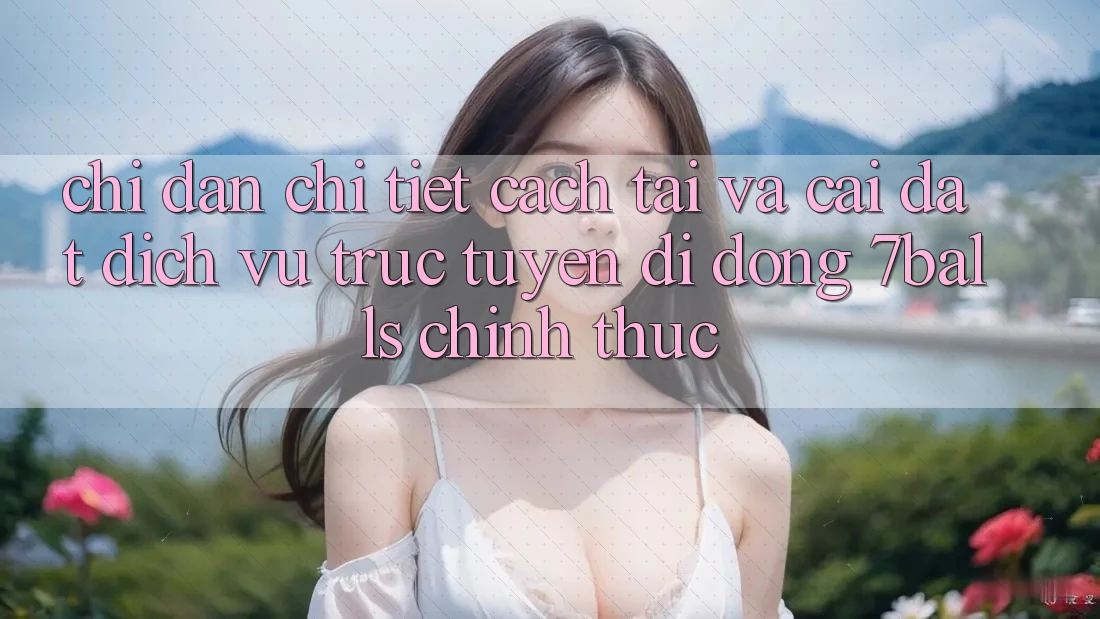Chỉ dẫn Chi Tiết Cách Tải Và Cài Đặt Dịch vụ trực tuyến di động 7balls Chính Thức