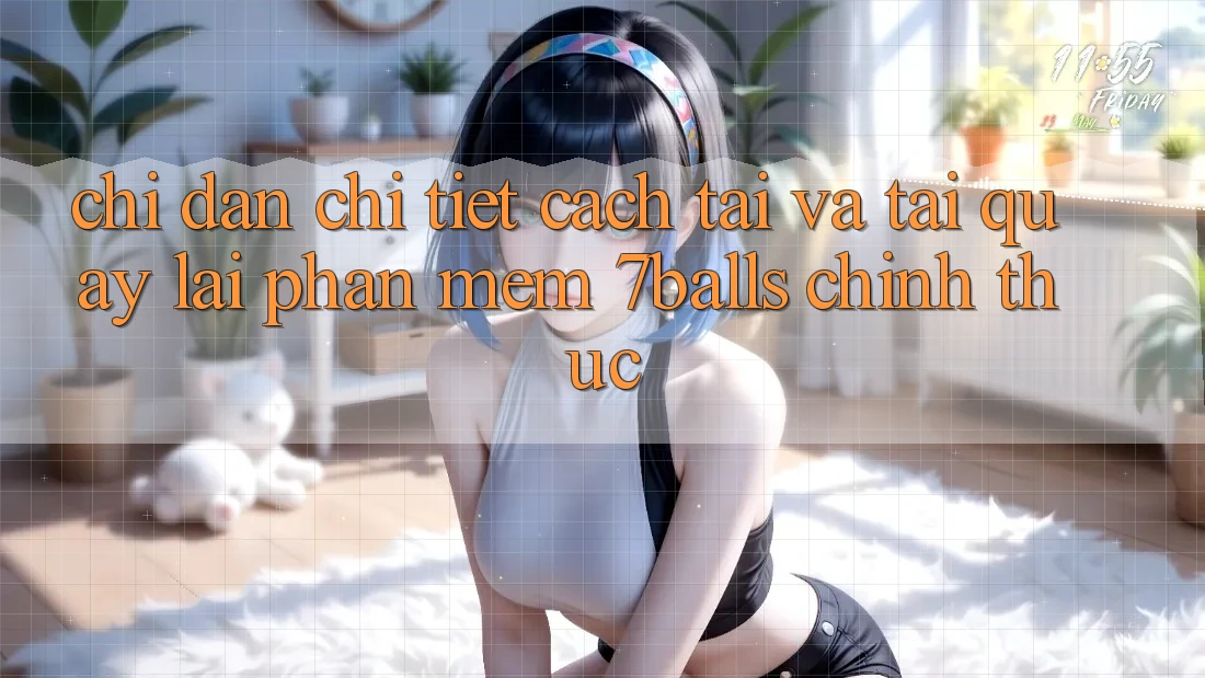 Chỉ dẫn Chi Tiết Cách Tải Và Tải quay lại Phần mềm 7balls Chính Thức Chỉ dẫn Chi Tiết Cách Tải Và Tải quay lại Phần mềm 7balls Chính Thức