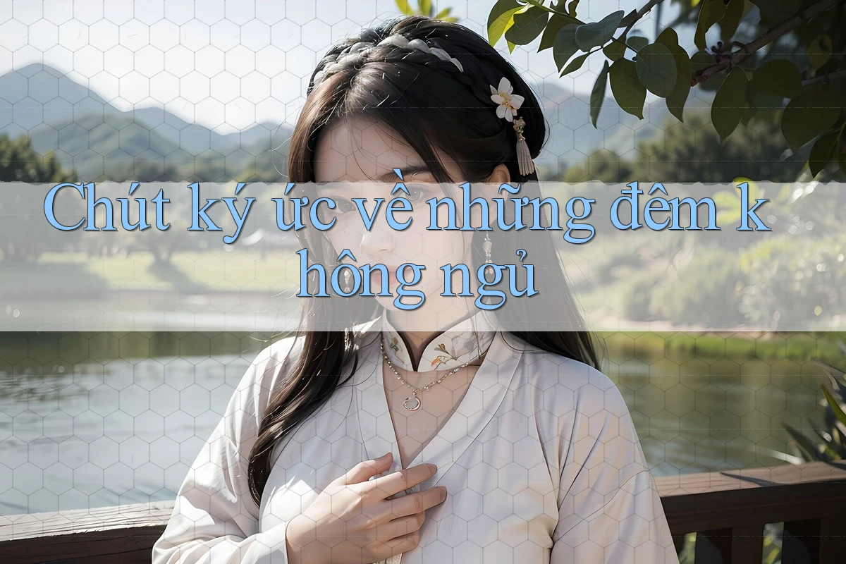 Chút ký ức về những đêm không ngủ Chút ký ức về những đêm không ngủ