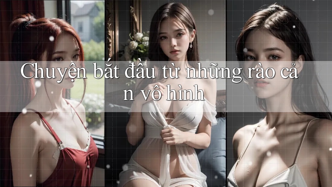 Chuyện bắt đầu từ những rào cản vô hình