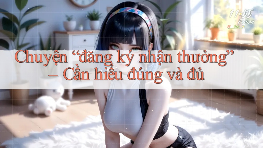 Chuyện “đăng ký nhận thưởng” – Cần hiểu đúng và đủ