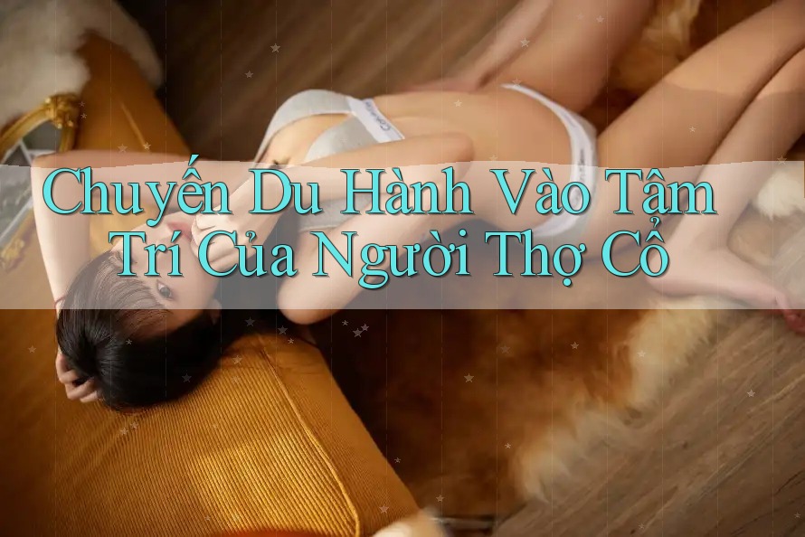 Chuyến Du Hành Vào Tâm Trí Của Người Thợ Cổ