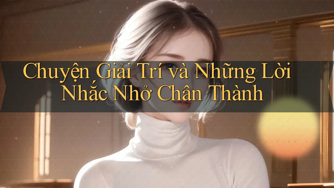 Chuyện Giải Trí và Những Lời Nhắc Nhở Chân Thành