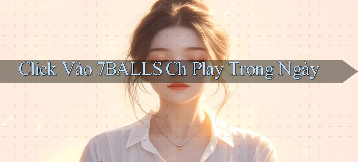 click vào 7balls ch play trong ngày