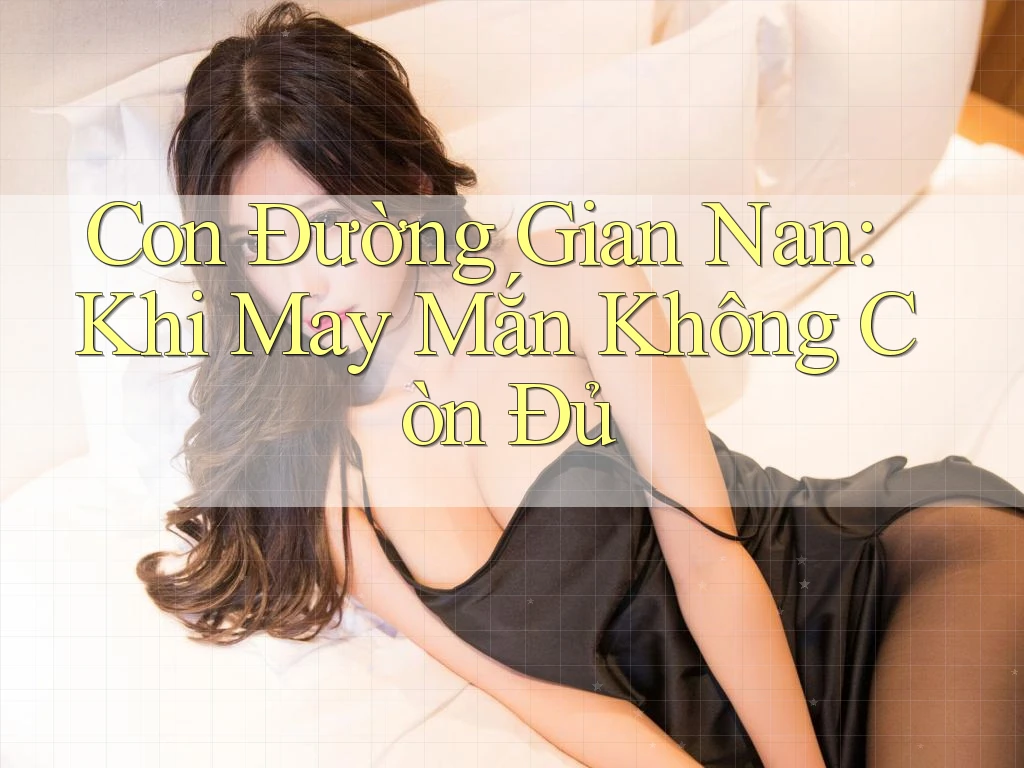 Con Đường Gian Nan: Khi May Mắn Không Còn Đủ
