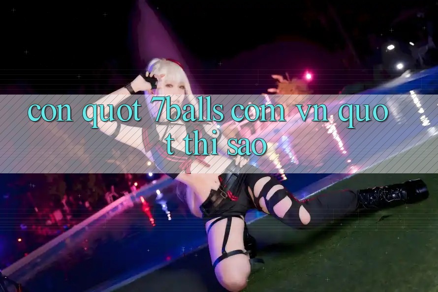 Còn " 7balls. com. vn" thì Sao?